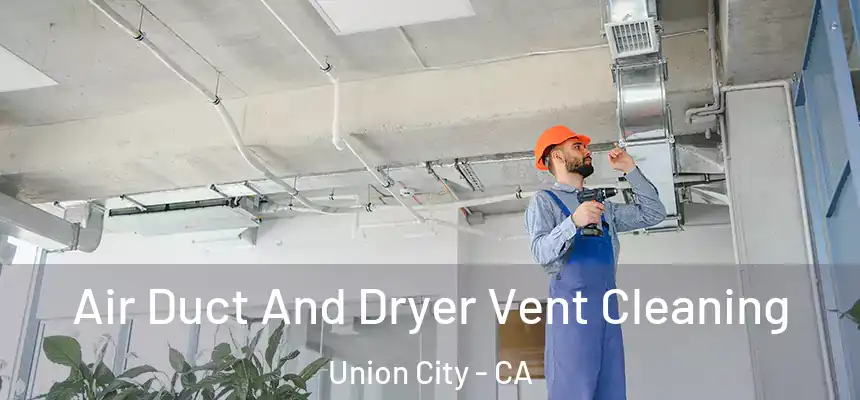  Air Duct And Dryer Vent Cleaning Union City - CA
