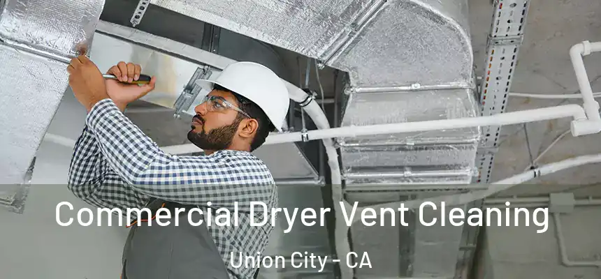  Commercial Dryer Vent Cleaning Union City - CA