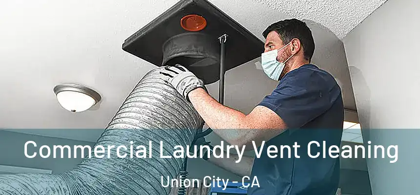 Commercial Laundry Vent Cleaning Union City - CA
