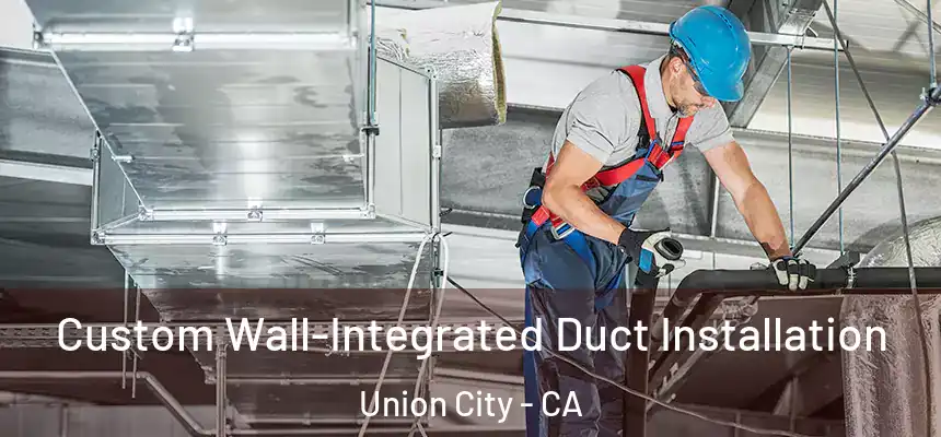  Custom Wall-Integrated Duct Installation Union City - CA