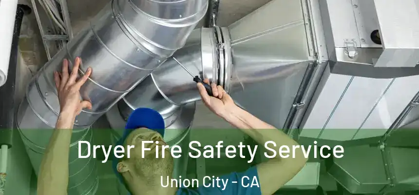  Dryer Fire Safety Service Union City - CA
