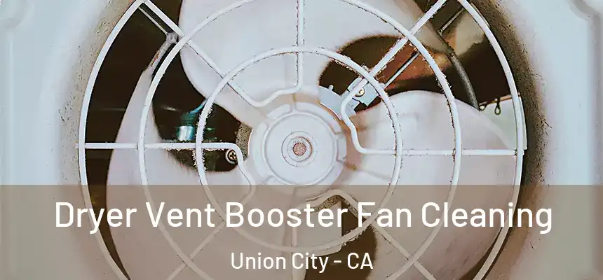  Dryer Vent Booster Fan Cleaning Union City - CA
