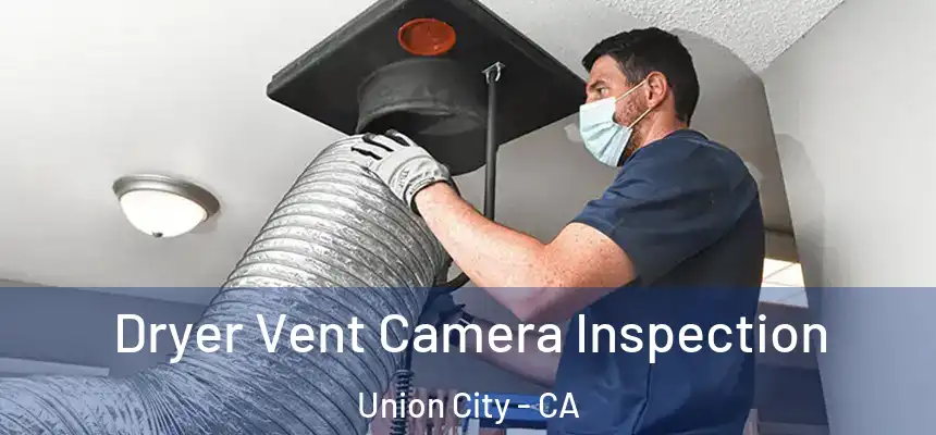  Dryer Vent Camera Inspection Union City - CA