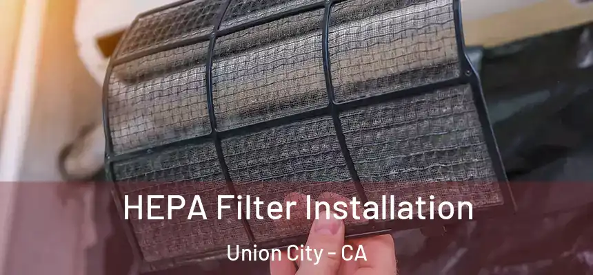 HEPA Filter Installation Union City - CA