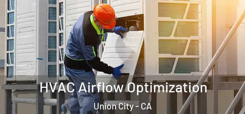  HVAC Airflow Optimization Union City - CA