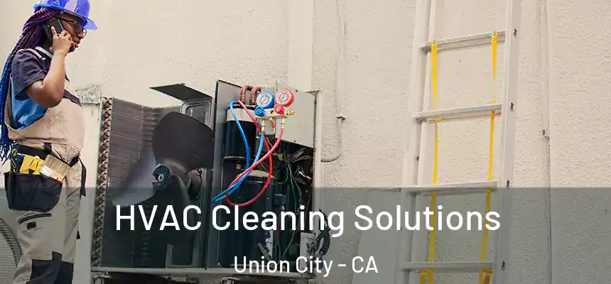  HVAC Cleaning Solutions Union City - CA