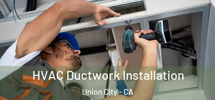  HVAC Ductwork Installation Union City - CA