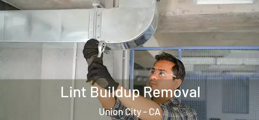 Lint Buildup Removal Union City - CA