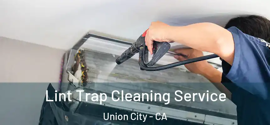 Lint Trap Cleaning Service Union City - CA