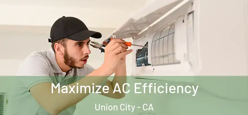 Maximize AC Efficiency Union City - CA