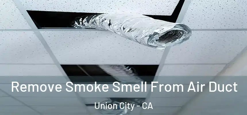  Remove Smoke Smell From Air Duct Union City - CA