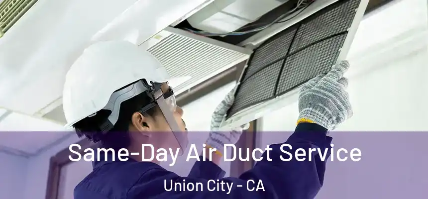  Same-Day Air Duct Service Union City - CA